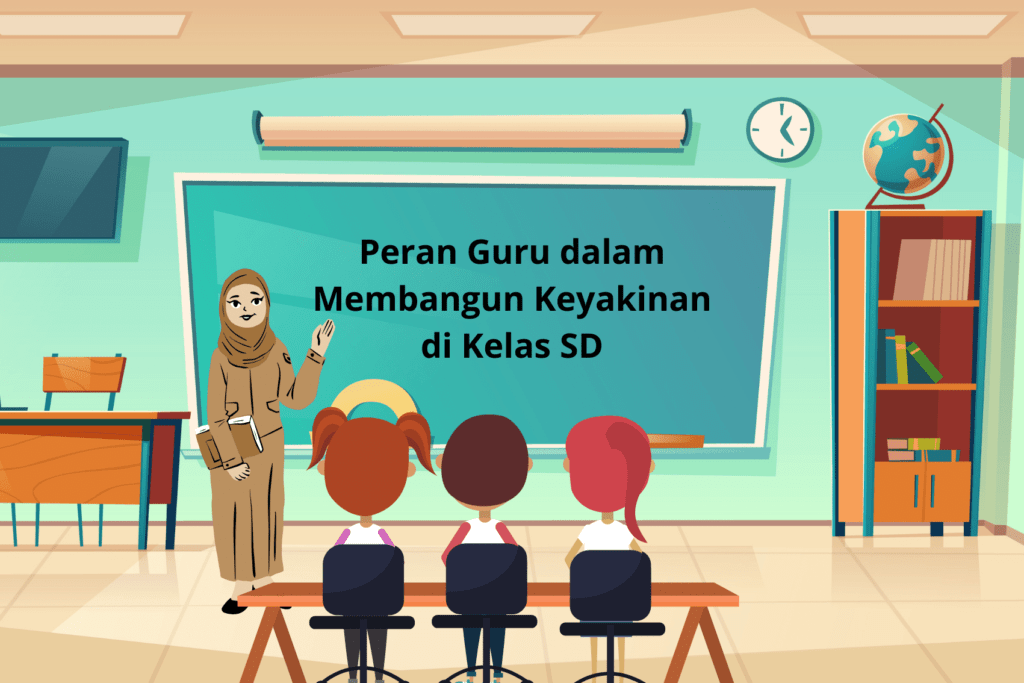 Peran Guru dalam Membangun Keyakinan di Kelas SD Dasar Alasan Membuat Keyakinan Kelas - Selembar Ilmu